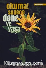Okuma! Sadece Dene ve Yaşa