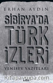 Sibirya’da Türk İzleri <br /> Yenisey Yazıtları