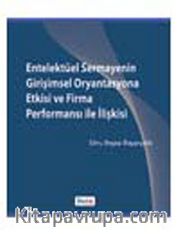 Entelektüel Sermayenin Girişimsel Oryantasyona Etkisi ve Firma Performansı ile İlişkisi