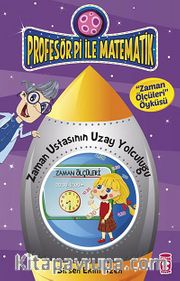 Zaman Ustasının Uzay Yolculuğu - Zaman Ölçüleri Öyküsü / Profesör Pi İle Matematik