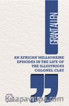 An African Illionaire Episodes in The Life Of The Illustrious Colonel Clay