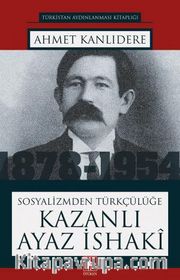 Sosyalizmden Türkçülüğe Kazanlı Ayaz İshaki