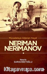 Mücadeleye Adanan Hayat Neriman Nerimanov