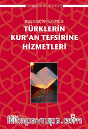 Başlangıçtan Günümüze Türklerin Kur'an Tefsirine Hizmetleri