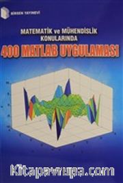 Matematik ve Mühendislik Konularında 400 Matlab Uygulaması