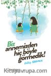 Biz Annemizden Hiç Böyle Görmedik