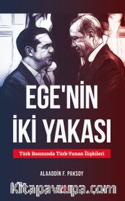 Ege'nin İki Yakası <br /> Türk Basınında Türk-Yunan İlişkileri