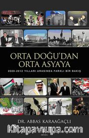 Orta Doğu'dan Orta Asya'ya <br /> 2009-2012 Yılları Arasında Farklı Bir Bakış