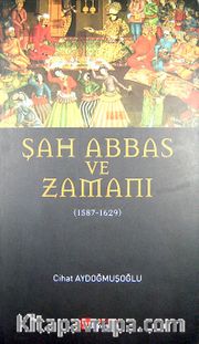 Şah Abbas ve Zamanı (1587-1629)