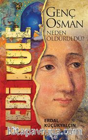 Yedi Kule <br /> Genç Osman Neden Öldürüldü?