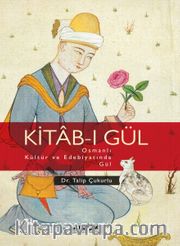 Kitab-ı Gül <br /> Osmanlı Kültür ve Edebiyatında Gül