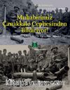 Muhabirimiz Çanakkale Cephesinden Bildiriyor! & Miralay Mustafa Kemal Bey’le Buluşma Ağustos 1915