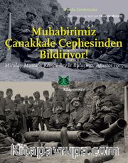 Muhabirimiz Çanakkale Cephesinden Bildiriyor! <br /> Miralay Mustafa Kemal Bey’le Buluşma Ağustos 1915
