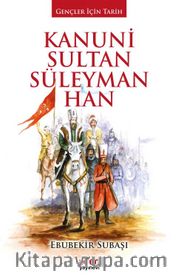 Kanuni Sultan Süleyman Han / Gençler İçin Tarih