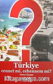 Türkiye Cennet mi, Cehennem mi?