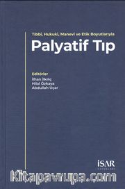 Tıbbi, Hukuki, Manevi ve Etik Boyutlarıyla Palyatif Tıp (Ciltli)