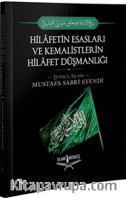 Hilafetin Esasları ve Kemalistlerin Hilafet Düşmanlığı