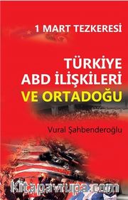 1 Mart Tezkeresi Türkiye Abd İlişkileri ve Ortadoğu