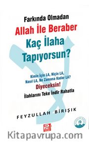 Farkında Olmadan Allah ile Beraber Kaç İlaha Tapıyorsun?