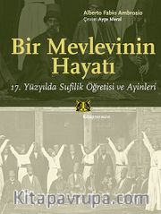 Bir Mevlevinin Hayatı <br /> 17. Yüzyılda Sufilik Öğretisi ve Ayinleri
