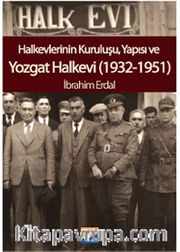 Halkevlerinin Kuruluşu, Yapısı ve Yozgat Halkevi (1932-1951)