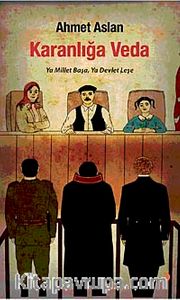 Karanlığa Veda <br /> Ya Millet Başa, Ya Devlet Leşe
