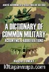 Askeri Akronimler ve Kısaltmalar Sözlüğü / A Dictionary of Common Militay & Acronyms-Abbreviations