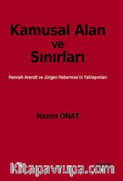 Kamusal Alan ve Sınırları <br /> Hannah Arendt ve Jürgen Habermas'ın Yaklaşımları