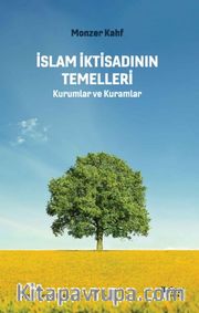 İslam İktisadının Temelleri <br /> Kurumlar ve Kuramlar
