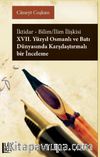 İktidar-Bilim / İlim İlişkisi XVII. Yüzyıl Osmanlı ve Batı Dünyası’nda Karşılaştırmalı Bir İnceleme
