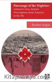 The Patronage of the Mightier: Ankara’s Cross-Atlantic Prescriptions from America in the 50s