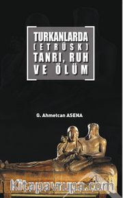 Turkanlarda (Etrüks) Tanrı, Ruh Ve Ölüm