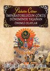 İmparatorluğun Çöküş Döneminde Yaşanan Önemli Olaylar