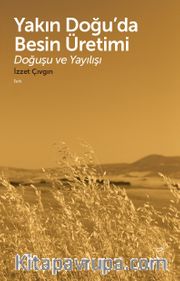 Yakın Doğu’da Besin Üretimi <br /> Doğuşu ve Yayılışı