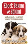 Köpek Bakımı ve Eğitimi & Sağlıklı, Mutlu ve Eğitimli Köpek Yetiştirmenin Sırları