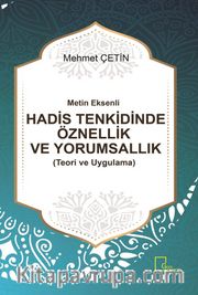 Metin Eksenli Hadis Tenkidinde Öznellik ve Yorumsallık (Teori ve Uygulama)