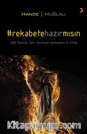 Rekabete Hazır Mısın? <br /> B2B Pazarda Fark Yaracak İşletmelerin El Kitabı