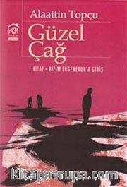 Güzel Çağ 1. Kitap: Bizim Ergenekon'a Giriş