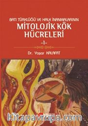 Batı Türklüğü ve Halk İnanmalarının Mitolojik Kök Hücreleri -1