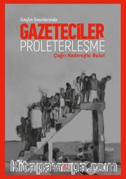 Sınıfın Sınırında: Gazeteciler Ve Proleterleşme