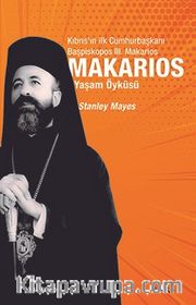 Makarios <br /> Kıbrıs’ın İlk Cumhurbaşkanı Başpiskopos Makarios’un Yaşam Öyküsü