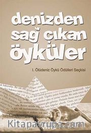 Denizden Sağ Çıkan Öyküler <br /> 1. Ölüdeniz Öykü Ödülleri Seçkisi