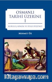 Osmanlı Tarihi Üzerine 1 <br /> Kuruluş, Kimlik ve Siyasi Düşünce