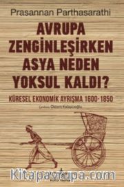 Avrupa Zenginleşirken Asya Neden Yoksul Kaldı? <br /> Küresel Ekonomik Ayrışma 1600-1850