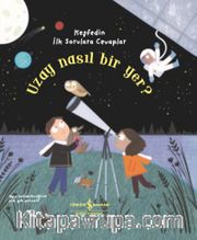 Uzay NasIl Bir Yer? / Keşfedin İlk Sorulara Cevaplar