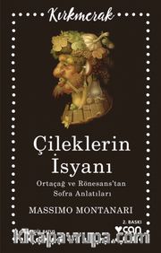 Çileklerin İsyanı <br /> Ortaçağ Ve Rönesans’tan Sofra Anlatıları