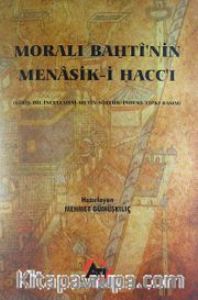 Moralı Bahtı'nin Menasik-i Hacc'ı <br /> (Giriş-Dil İncelemesi-Metin-Sözlük/İndeks-Tıpkı Basım)