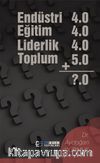 Endüstri 4.0 Eğitim 4.0 Liderlik 4.0 Toplum 5.0
