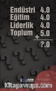 Endüstri 4.0 Eğitim 4.0 Liderlik 4.0 Toplum 5.0