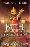 Fatih Sultan Mehmet ve İstanbul'un Fethi